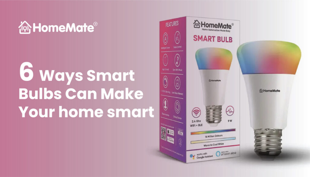 6 Ways Smart Bulbs Can Make Your Home Smart