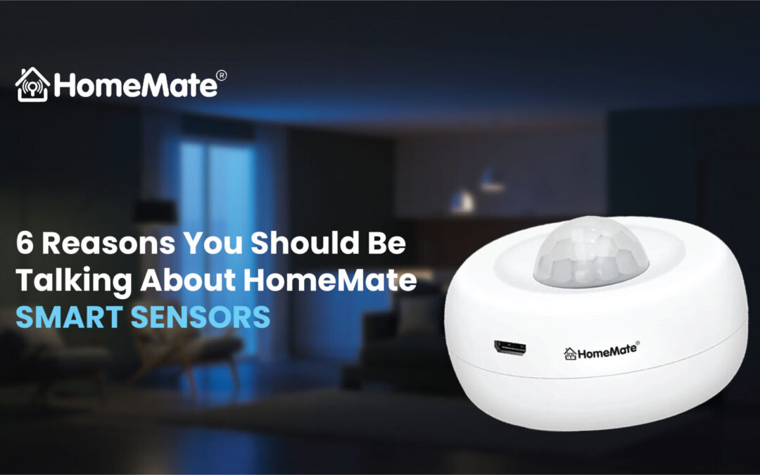 6 Reasons You Should Be Talking About HomeMate Smart Sensors