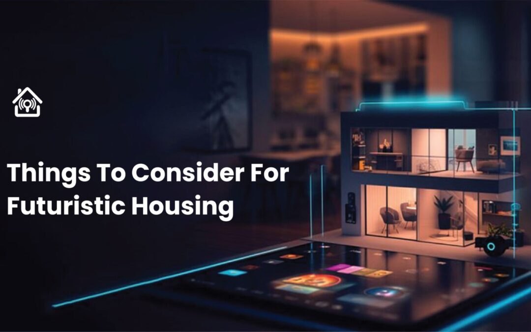 Futuristic Housing: Things To Consider For Best